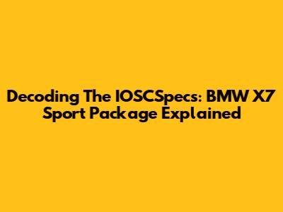 Decoding The IOSCSpecs: BMW X7 Sport Package Explained