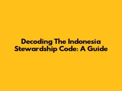 Decoding The Indonesia Stewardship Code: A Guide