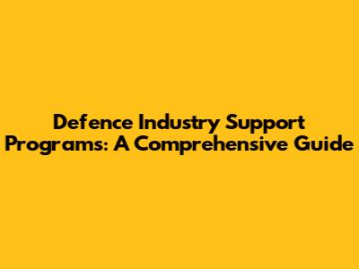 Defence Industry Support Programs: A Comprehensive Guide