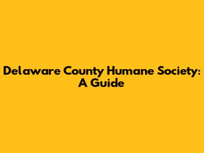 Delaware County Humane Society: A Guide