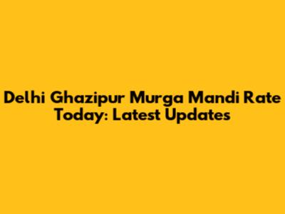 Delhi Ghazipur Murga Mandi Rate Today: Latest Updates