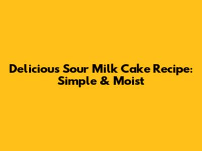 Delicious Sour Milk Cake Recipe: Simple & Moist