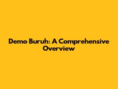 Demo Buruh: A Comprehensive Overview
