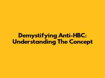 Demystifying Anti-HBC: Understanding The Concept