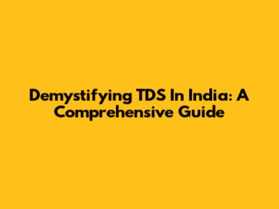 Demystifying TDS In India: A Comprehensive Guide