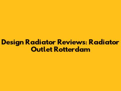 Design Radiator Reviews: Radiator Outlet Rotterdam