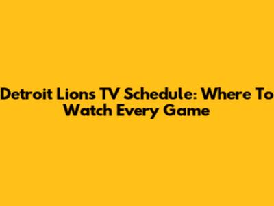 Detroit Lions TV Schedule: Where To Watch Every Game