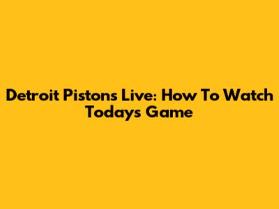 Detroit Pistons Live: How To Watch Today's Game