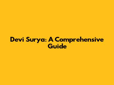 Devi Surya: A Comprehensive Guide