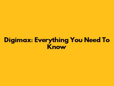 Digimax: Everything You Need To Know