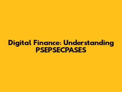 Digital Finance: Understanding PSEPSECPASES