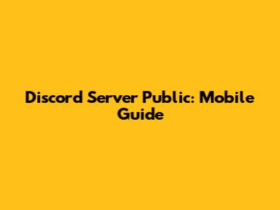 Discord Server Public: Mobile Guide