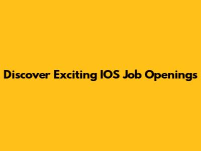 Discover Exciting IOS Job Openings