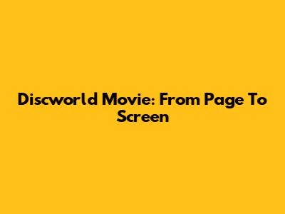 Discworld Movie: From Page To Screen