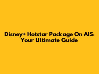 Disney+ Hotstar Package On AIS: Your Ultimate Guide