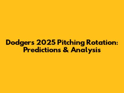 Dodgers' 2025 Pitching Rotation: Predictions & Analysis
