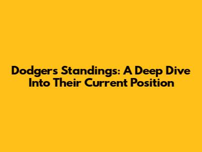 Dodgers' Standings: A Deep Dive Into Their Current Position