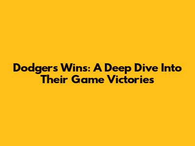 Dodgers' Wins: A Deep Dive Into Their Game Victories