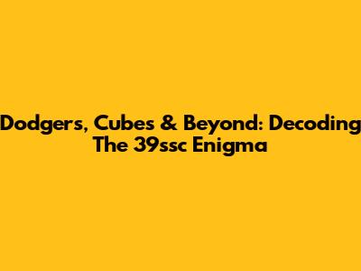 Dodgers, Cubes & Beyond: Decoding The 39ssc Enigma