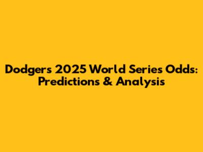 Dodgers 2025 World Series Odds: Predictions & Analysis