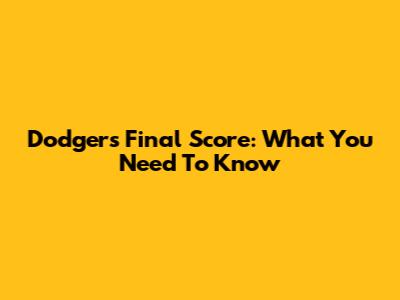 Dodgers Final Score: What You Need To Know