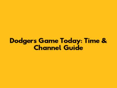 Dodgers Game Today: Time & Channel Guide
