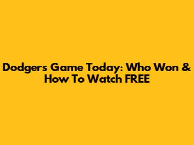 Dodgers Game Today: Who Won & How To Watch FREE