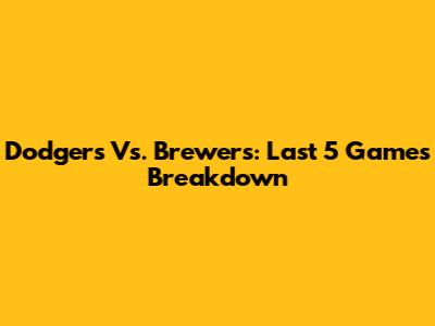 Dodgers Vs. Brewers: Last 5 Games Breakdown