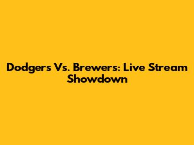 Dodgers Vs. Brewers: Live Stream Showdown