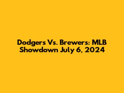 Dodgers Vs. Brewers: MLB Showdown July 6, 2024