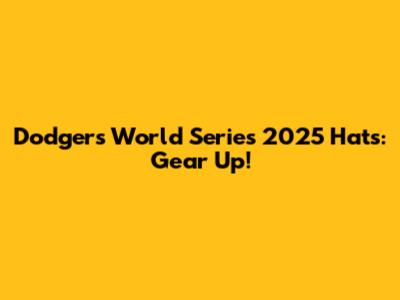 Dodgers World Series 2025 Hats: Gear Up!