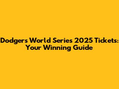 Dodgers World Series 2025 Tickets: Your Winning Guide