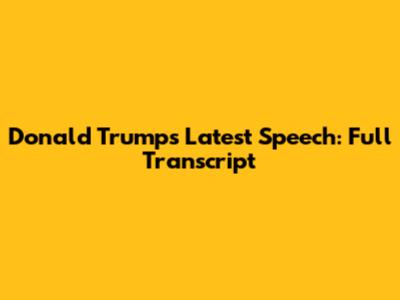 Donald Trump's Latest Speech: Full Transcript