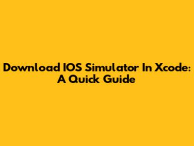 Download IOS Simulator In Xcode: A Quick Guide