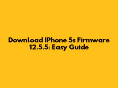 Download IPhone 5s Firmware 12.5.5: Easy Guide