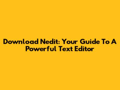 Download Nedit: Your Guide To A Powerful Text Editor