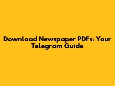 Download Newspaper PDFs: Your Telegram Guide