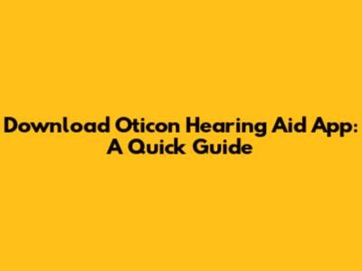 Download Oticon Hearing Aid App: A Quick Guide