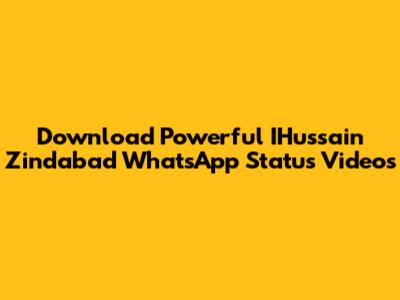 Download Powerful IHussain Zindabad WhatsApp Status Videos