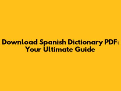 Download Spanish Dictionary PDF: Your Ultimate Guide
