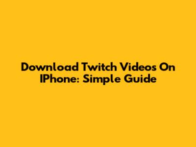 Download Twitch Videos On IPhone: Simple Guide