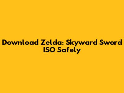 Download Zelda: Skyward Sword ISO Safely