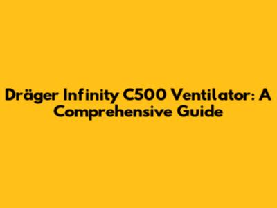 Dräger Infinity C500 Ventilator: A Comprehensive Guide