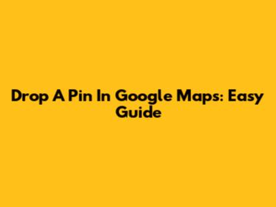 Drop A Pin In Google Maps: Easy Guide