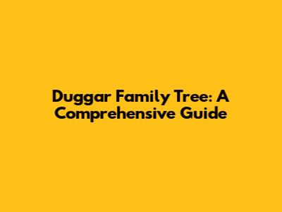 Duggar Family Tree: A Comprehensive Guide