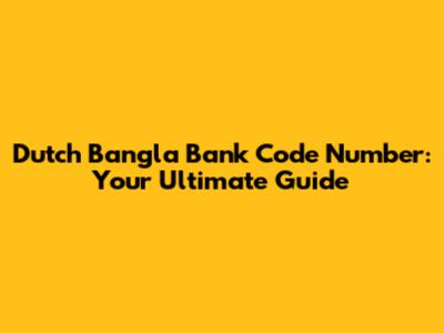 Dutch Bangla Bank Code Number: Your Ultimate Guide