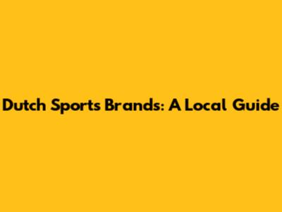 Dutch Sports Brands: A Local Guide