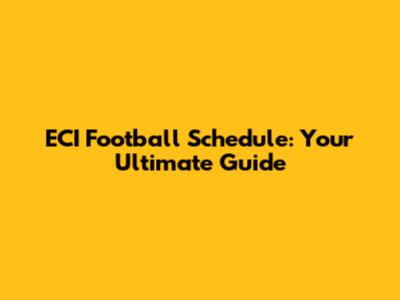 ECI Football Schedule: Your Ultimate Guide