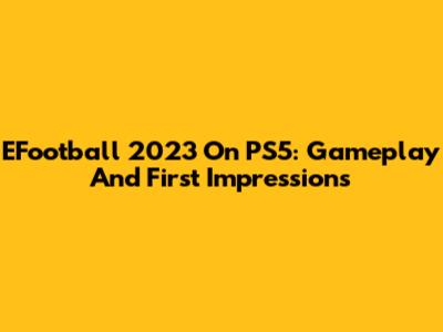 EFootball 2023 On PS5: Gameplay And First Impressions