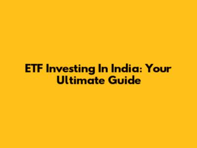ETF Investing In India: Your Ultimate Guide